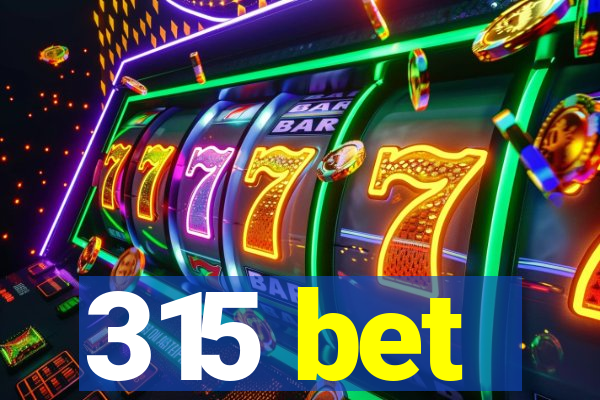 315 bet